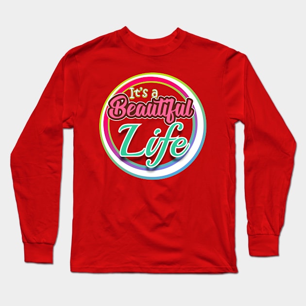 It's a Beautiful Life Long Sleeve T-Shirt by Markyartshop